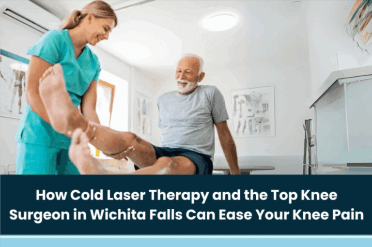 How Cold Laser Therapy and the Top Knee Surgeon in Wichita Falls Can Ease Your Knee Pain